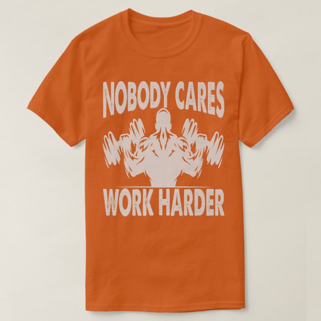 Camiseta Nobody Cares Work Harder   Bodybuilder   Gym Motiv (Diseño del anverso)