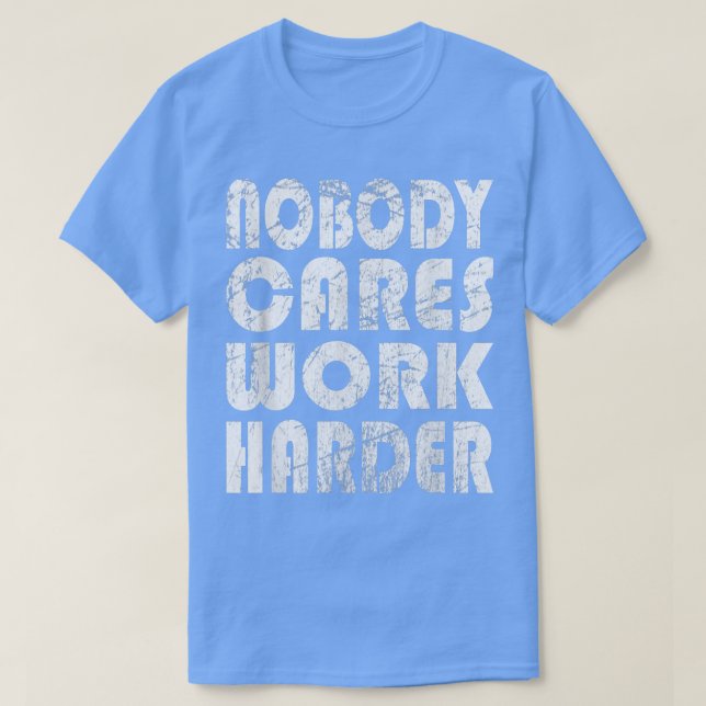 Camiseta Nobody Cares Work Harder Fitness Sayings Gym Worko (Diseño del anverso)