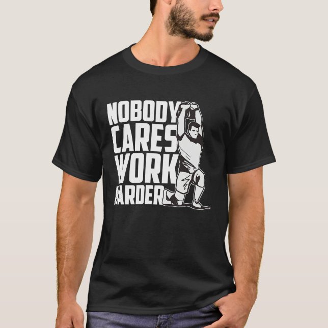 Camiseta Nobody Cares Work Harder Fitness Trainer Motivatio (Anverso)