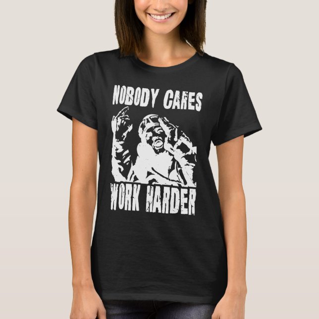 Camiseta Nobody Cares Work Harder Fun Matching Saying Idea  (Anverso)
