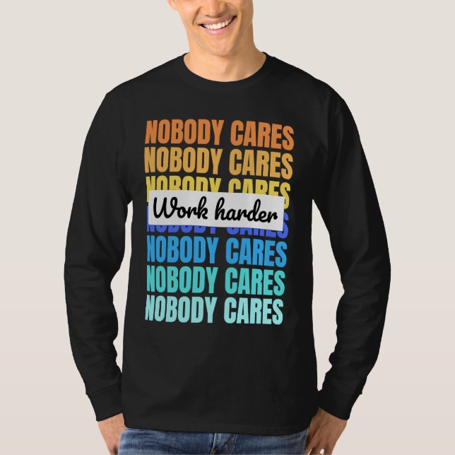 Camiseta Nobody cares work harder motivational quote (Anverso)