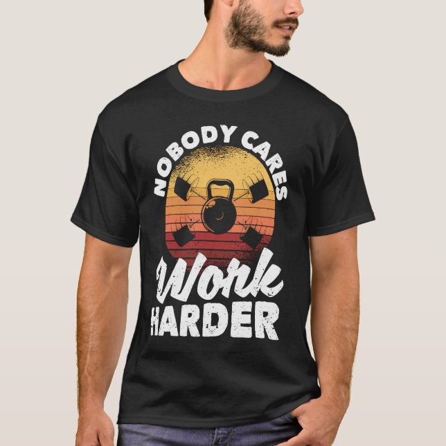 Camiseta Nobody Cares Work Harder Motivational Workout Gym  (Anverso)