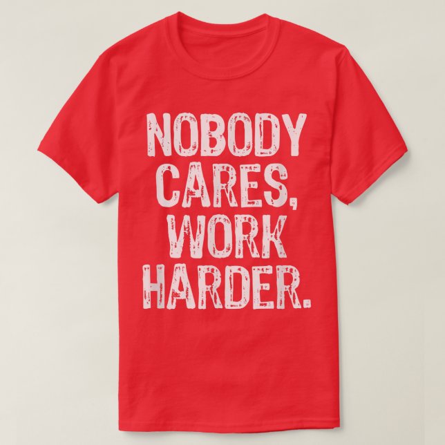 Camiseta Nobody Cares Work Harder Workout Gym Motivational  (Diseño del anverso)