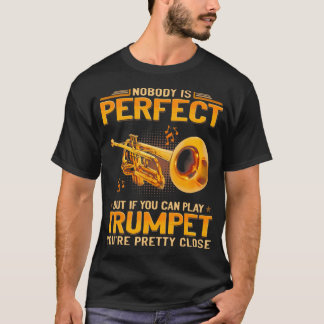 Camiseta Nobody Is Perfect But If You Can Play Trumpet You'
