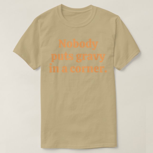Camiseta Nobody Puts Gravy In A Corner  (Diseño del anverso)
