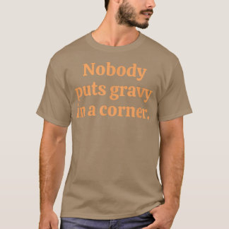Camiseta Nobody Puts Gravy In A Corner