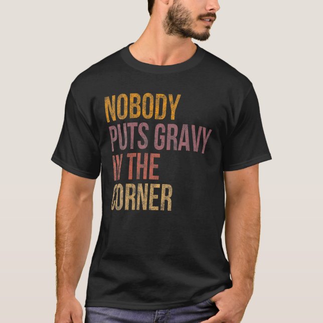 Camiseta Nobody Puts Gravy In A Corner Funny Thanksgiving P (Anverso)