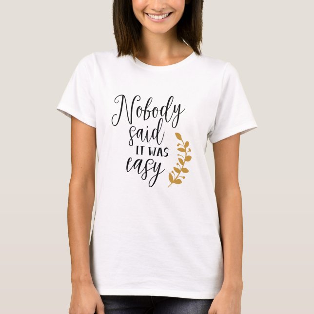Camiseta Nobody said it was easy (Anverso)
