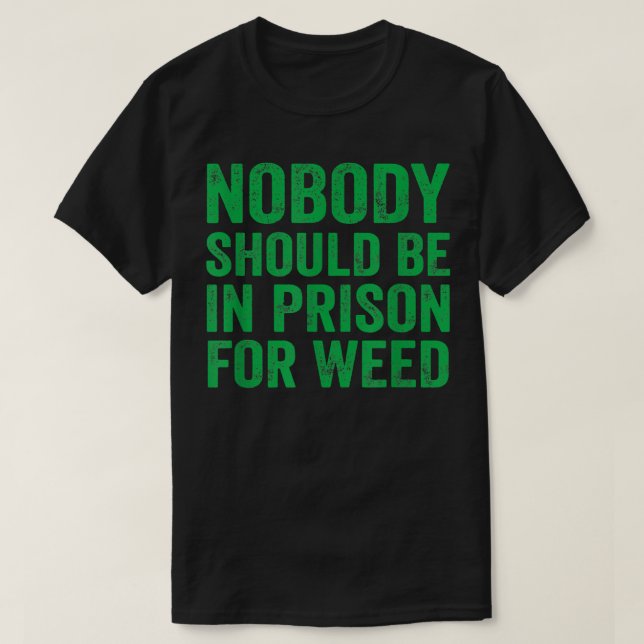 Camiseta Nobody Should Be In Prison For Weed  (Diseño del anverso)