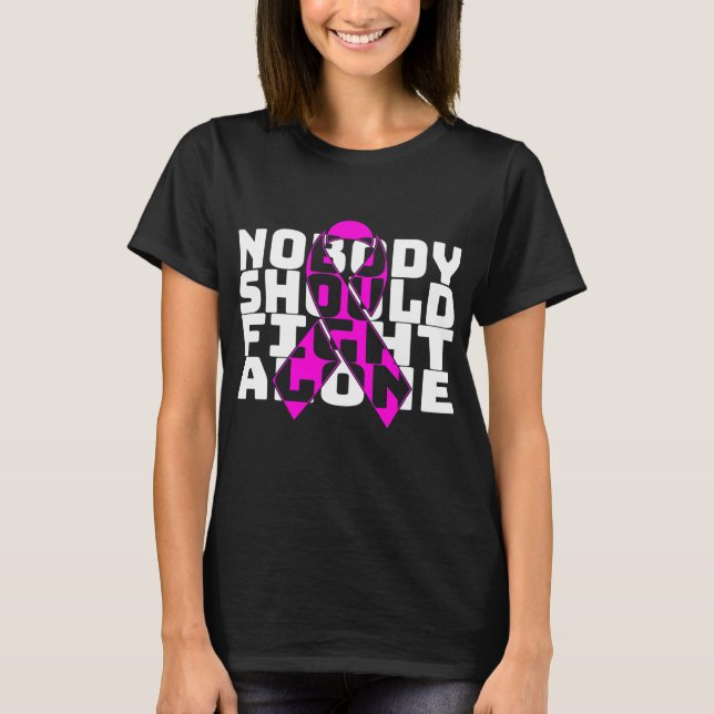 Camiseta Nobody Should Fight Alone Breast Cancer Fighting  (Anverso)