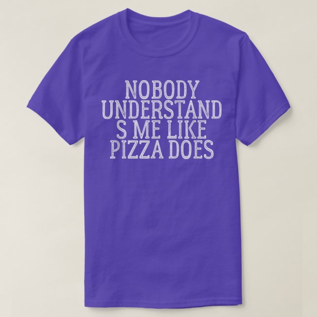 Camiseta Nobody Understands Me Like Pizza Does325  (Diseño del anverso)