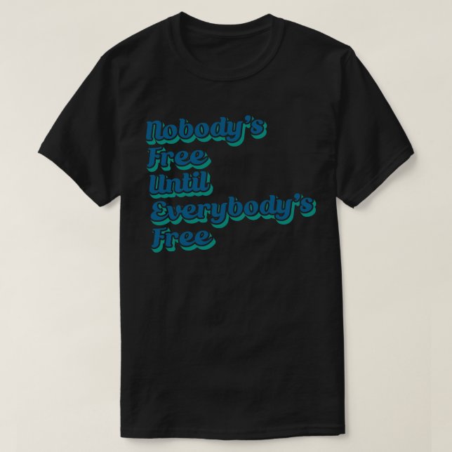 Camiseta Nobodys Gratis Hasta Que Todos Sean Libres (Diseño del anverso)