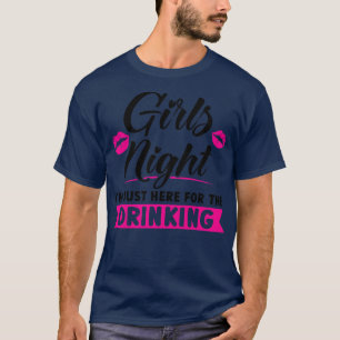 Camiseta Noche de mujeres Chicas Estoy aquí por el fiesta d