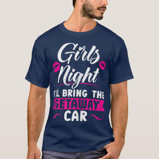Camiseta Noche de mujeres Chicas traeré la parte de coche d