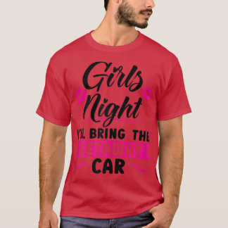 Camiseta Noche de mujeres Chicas traeré la parte de coche d