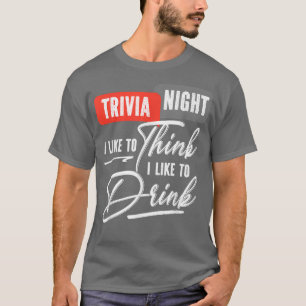 Camiseta Noche Trivia Me Gusta Pensar Que Me Gusta Beber Pr