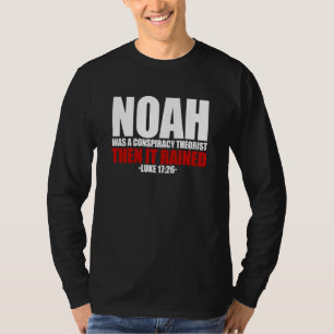 Camiseta Noé Era Un Teórico De La Conspiración Entonces Llo