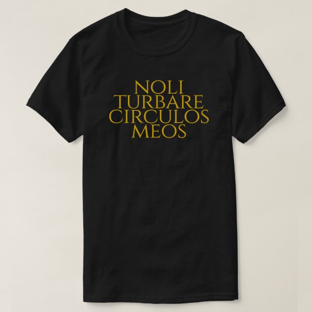 Camiseta Noli Turbare Circulos Meos No Perturba Mi Circulo (Diseño del anverso)