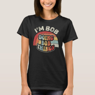 Camiseta Nombre Bob Gift Vintage Retro Soy Bob Doing Bob Th