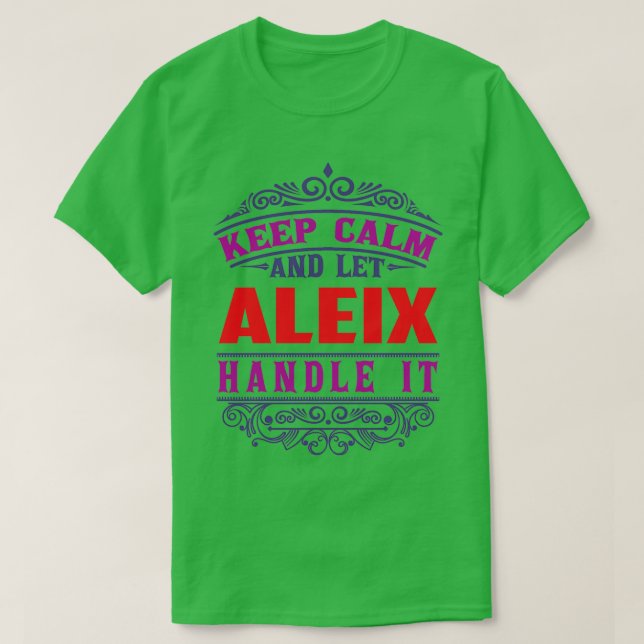 Camiseta Nombre De ALEIX Mantener La Calma Y Dejar Que ALEI (Diseño del anverso)