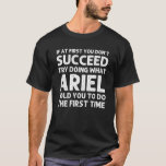 Camiseta Nombre de ARIEL Navidades de Funny Birthday Person<br><div class="desc">Guay y lindo diseño "Si al principio no tienes éxito,  prueba a hacer lo que Ariel te dijo que hagas la primera vez" es un regalo perfecto para cualquier mujer que quieras sorprender. Perfecto para usted o como regalo a su chica favorito. ¡Compra el diseño ahora!</div>