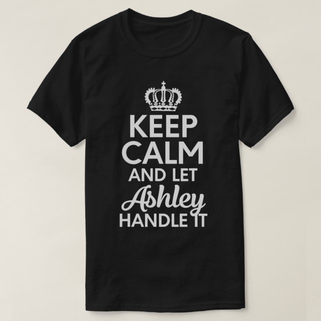 Camiseta Nombre De Ashley, Mantente Tranquilo Y Deja Que As (Diseño del anverso)