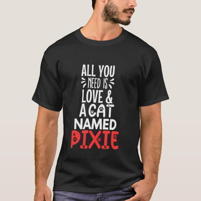 Camiseta Nombre de gato Diseño Pixie - ¡Todo lo que necesit (Anverso)