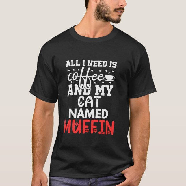 Camiseta Nombre De Gato Regalos De Muffin Todo Lo Que Neces (Anverso)