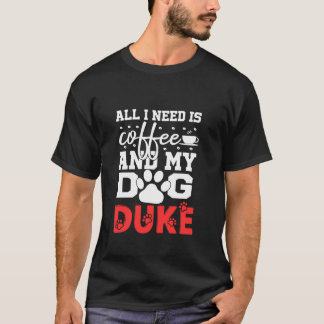 Camiseta Nombre De Perro Duke Todo Lo Que Necesita Es Café 