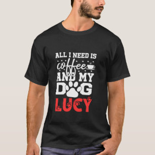 Camiseta Nombre De Perro Lucy Todo Lo Que Necesita Es Café