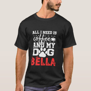 Camiseta Nombre Del Perro Bella Todo Lo Que Necesita Es Caf