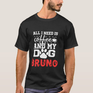 Camiseta Nombre Del Perro Bruno Todo Lo Que Necesita Es Caf
