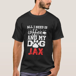 Camiseta Nombre Del Perro Jax Todo Lo Que Necesita Es Café 