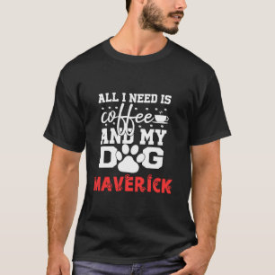 Camiseta Nombre Del Perro Maverick Todo Lo Que Necesita Es