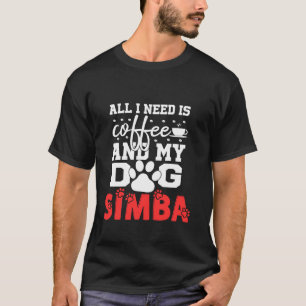Camiseta Nombre Del Perro Simba Todo Lo Que Necesita Es Caf