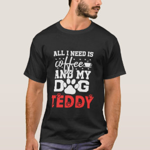 Camiseta Nombre Del Perro Teddy Todo Lo Que Necesita Es Caf