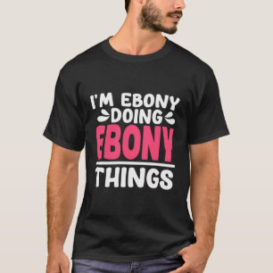 Camiseta Nombre Personalizado Soy Ebony Haciendo Ebony Thin