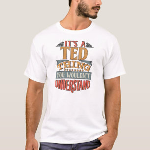 Camiseta Nombre Ted - Es Una Cosa De Ted Que No Podrías Ent