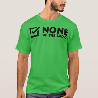 Camiseta None Of The Above