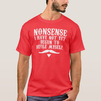 Camiseta Nonsense I Have Not Yet Begun To Defile Myself