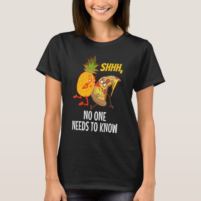 Camiseta Noone needs to know Pizza Pineapple  1 (Anverso)