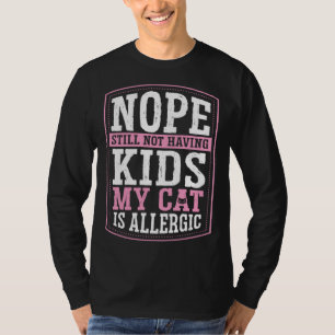Camiseta Nope Aún No Tengo Hijos Mi Gato Es Alérgico