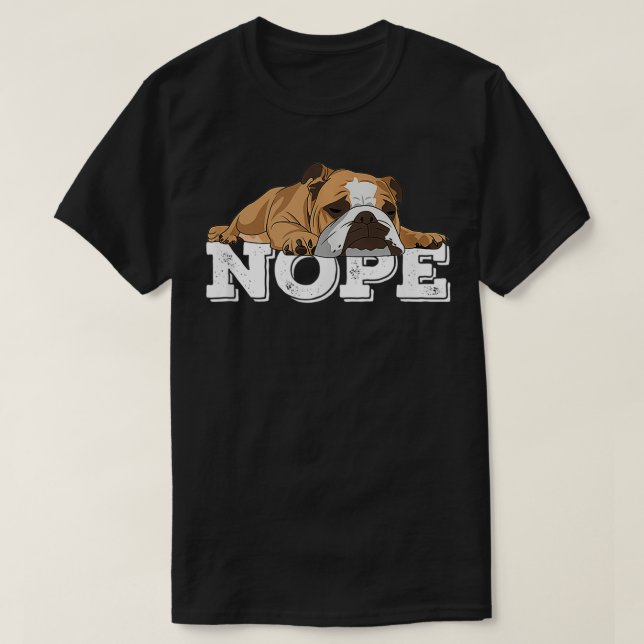 Camiseta Nope Lazy Bulldog inglés Perro Lover (Diseño del anverso)