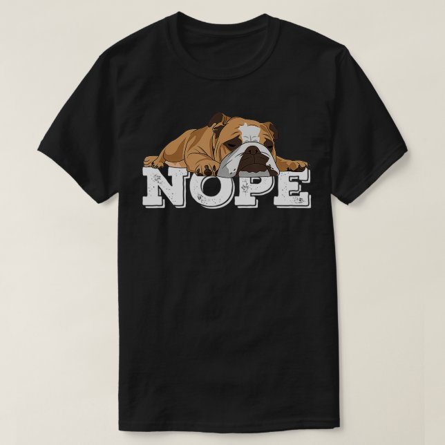 Camiseta Nope Lazy Bulldog inglés Perro Lover Regalo (Diseño del anverso)