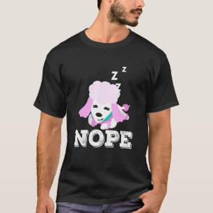 Camiseta Nope Lazy Poodle Dog Puppy