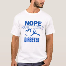 CAMISETA NOPE...NO HOY/ DIABETES/ UNISEX