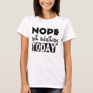 Camiseta Nope, Not Adulting Today