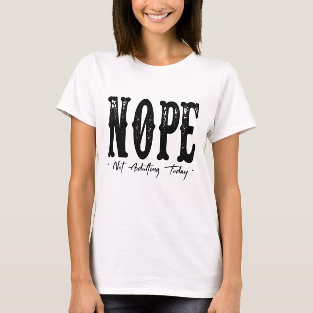 Camiseta Nope Not Adulting Today Shirt – Funny Lazy Day T-S (Anverso)