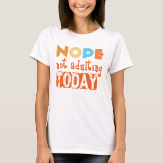 Camiseta Nope, Not Adulting Today T-Shirt – Sarcastic Humor