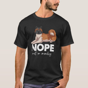 Camiseta Nope Not On Monday Akita